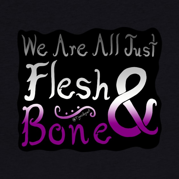 We Are All Just Flesh & Bone! Asexual Pride by Tigerdogart